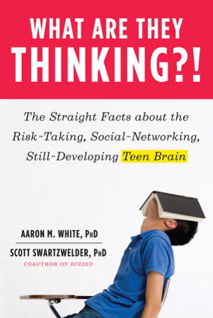 Cover art for What Are They Thinking ?! The Straight Facts About the Risk-Taking Social-Networking Still-Developing Teen Brain