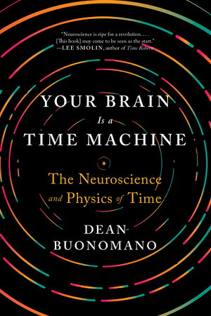 Cover art for Your Brain Is a Time Machine the Neuroscience and Physics of Time