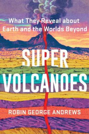 Cover art for Super Volcanoes What They Reveal about Earth and the Worlds Beyond