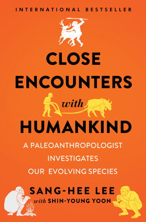 Cover art for Close Encounters with Humankind a Paleoanthropologist Investigates Our Evolving Species