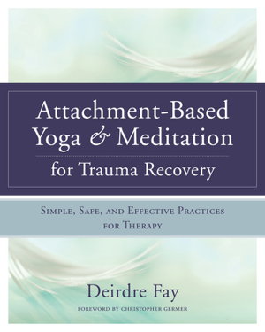 Cover art for Attachment-based Yoga & Meditation for Trauma Recovery Simple, Safe, and Effective Practices for Therapy