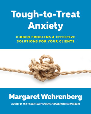 Cover art for Tough-to-treat Anxiety Hidden Problems & Effective Solutionsfor Your Clients