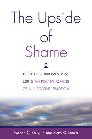 Cover art for Upside of Shame Therapeutic Interventions Using the Positive Aspects of a 'Negative' Emotion