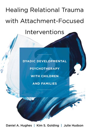 Cover art for Healing Relational Trauma with Attachment-focused Interventions - Dyadic Developmental Psychotherapy with