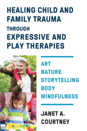Cover art for Healing Child and Family Trauma through Expressive and Play Therapies