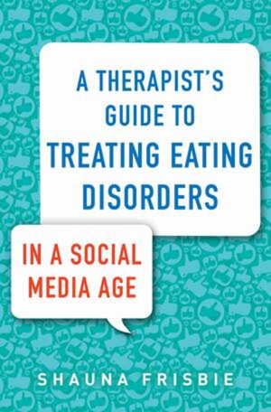Cover art for A Therapist's Guide to Treating Eating Disorders in a SocialMedia Age