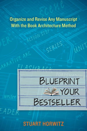 Cover art for Blueprint Your Bestseller Organize and Revise Any Manuscriptwith the Book Architecture Method
