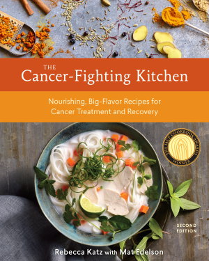 Cover art for The Cancer-Fighting Kitchen Second Edition Nourishing Big-Flavor Recipes for Cancer Treatment and Recovery [A Cookboo