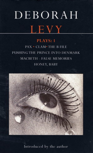 Cover art for Levy Plays v. 1 "Pax" "Clam" "The B File" "Pushing the Prince into Denmark" "Macbeth False Memory" "Honey Baby"