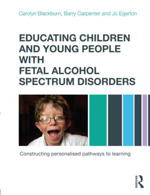 Cover art for Educating Children and Young People with Fetal Alcohol Spectrum Disorders Constructing Personalised Pathways to Learnin