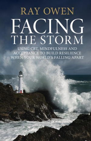 Cover art for Facing the Storm Using CBT Mindfulness and Acceptance to Build Resilience When Your World's Falling Apart