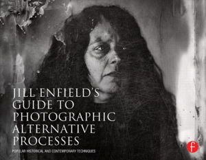 Cover art for Jill Enfield's Guide to Photographic Alternative Processes