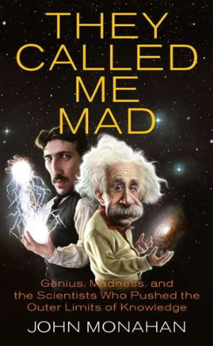 Cover art for They Called Me Mad Genius Madness and the Scientists Who Pushed the Outer Limits of Knowledge
