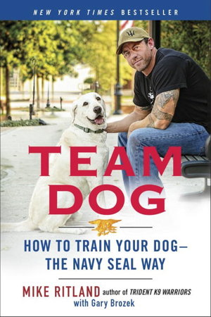 Cover art for Team Dog How to Establish Trust and Authority and Get Your Dog Perfectly Trained the Navy SEAL Way