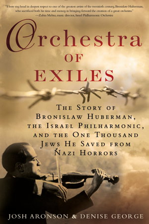 Cover art for Orchestra of Exiles: The Story of Bronislaw Huberman, the Israel Philharmonic, and the One Thousand Jews He Saved from Nazi Horrors
