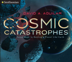 Cover art for Cosmic Catastrophes: Seven Ways to Destroy a Planet Like Earth