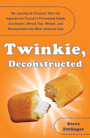 Cover art for Twinkie Deconstructed My Journey to Discover How the Ingredients Found in Processed Foods Are Grown Mined (Yes Mined