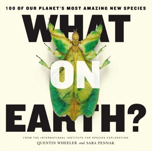 Cover art for What on Earth?: 100 of Our Planet's Most Amazing New Species