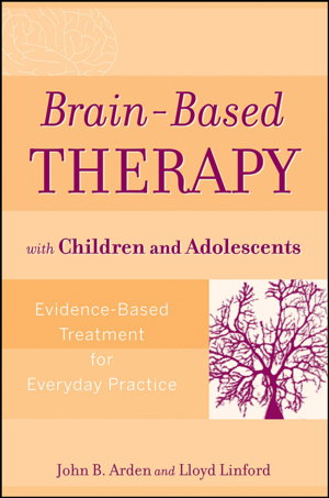 Cover art for Brain-Based Therapy with Children and Adolescents - Evidence-Based Treatment for Everyday Practice