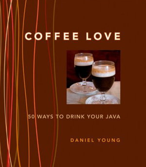 Cover art for Coffee Love: 50 Ways to Drink Your Java
