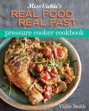 Cover art for Miss Vickie's Real Food, Real Fast Pressure Cooker Cookbook