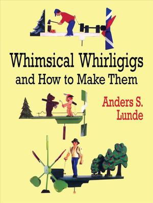 Cover art for Whimsical Whirligigs and How to Make Them