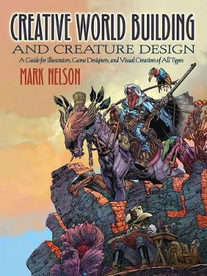 Cover art for Creative World Building and Creature Design: a Guide for Illustrators, Game Designers, and Visual Creatives of All Types