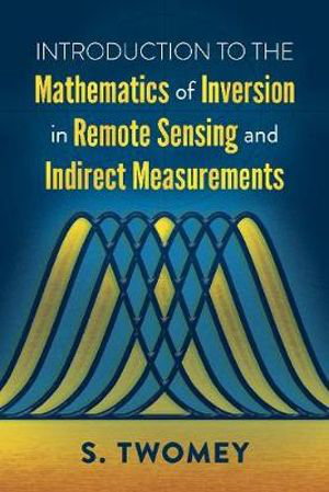 Cover art for Introduction to the Mathematics of Inversion in Remote Sensing and Indirect Measurements