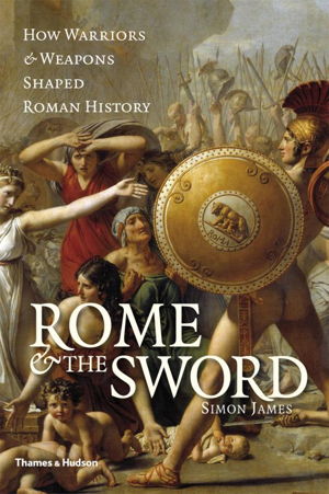 Cover art for Rome and the Sword How Warriors and Weapons Shaped Ancient