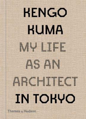Cover art for Kengo Kuma: My Life as an Architect in Tokyo