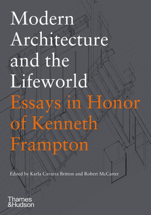 Cover art for Modern Architecture and the Lifeworld: Essays in Honor of Kenneth Frampton