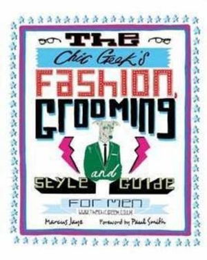Cover art for The Chic Geek's Fashion, Grooming and Style Guide for Men