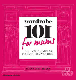Cover art for Wardrobe 101 for Mums Fashion Formulas for Modern Mothers