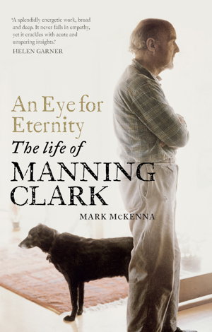 Cover art for Eye For Eternity An The Life of Manning Clark