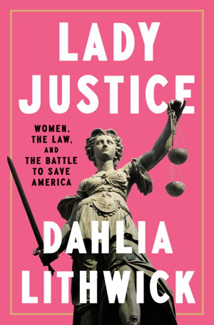 Cover art for Lady Justice Women the Law and the Battle to Save America
