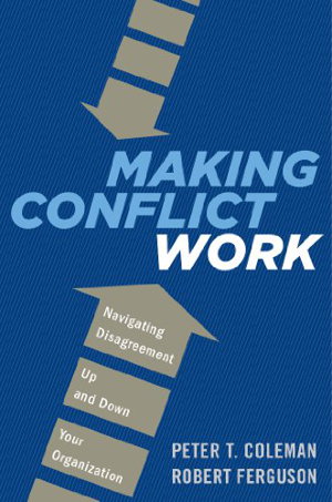 Cover art for Making Conflict Work: Navigating Disagreement Up and Down Your Organization
