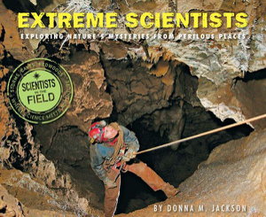 Cover art for Extreme Scientists: Exploring Nature's Mysteries from Perilous Places