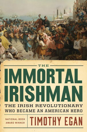 Cover art for Immortal Irishman: The Irish Revolutionary Who Became an American Hero