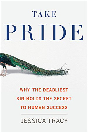 Cover art for Take Pride Why the Deadliest Sin Holds the Secret to Human Success