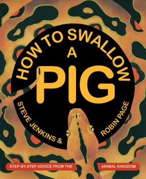 Cover art for How to Swallow a Pig Step-by-Step Advice from the Animal Kingdom