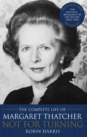 Cover art for Not for Turning The Life of Margaret Thatcher