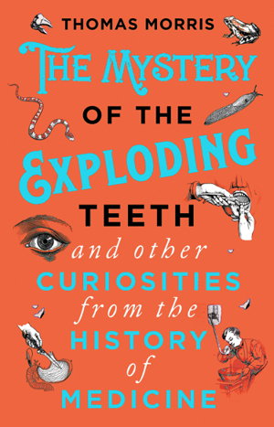 Cover art for The Mystery of the Exploding Teeth and Other Curiosities from the History of Medicine