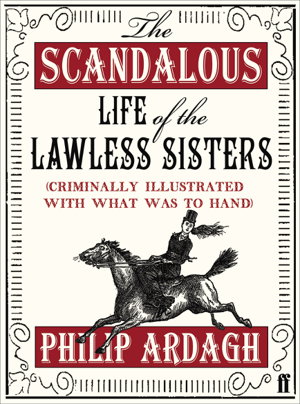 Cover art for The Scandalous Life of the Lawless Sisters (Criminally illustrated with what was to hand)