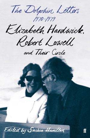 Cover art for The Dolphin Letters 1970-1979 Elizabeth Hardwick Robert Lowell and Their Circle