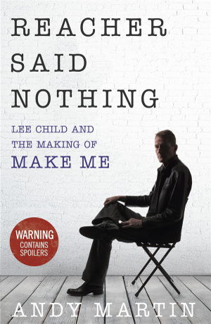 Cover art for Reacher Said Nothing: Lee Child and the Making of Make Me