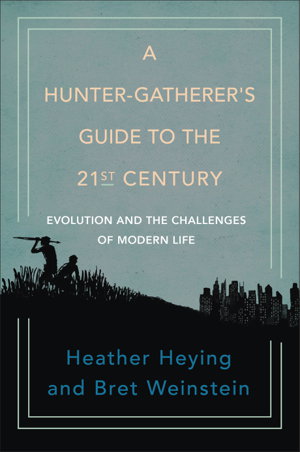 Cover art for Hunter-Gatherer's Guide to the 21st Century Evolution and the Challenges of Modern Life