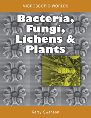 Cover art for Microscopic Worlds Volume 3 Bacteria Fungi Lichens and Plants