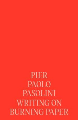 Cover art for Pier Paolo Pasolini: Writing on Burning Paper