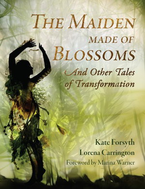 Cover art for The Maiden Made of Blossoms and Other Tales of Transformation