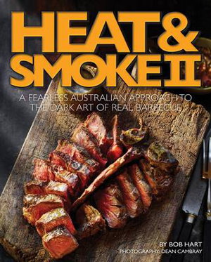 Cover art for Heat and Smoke II A Fearless Australian Approach to the Dark Art of Real Barbecue